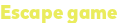 Escape game