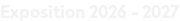 Exposition 2026 - 2027