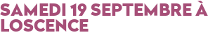 SAMEDI 19 SEPTEMBRE À LOSCENCE
